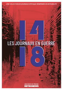 14-18 : les journaux en guerre - Une collection de journaux d’époque réimprimés en intégralité