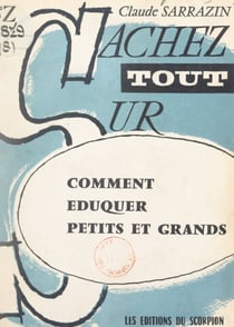 Comment éduquer petits et grands - Comment réussir avec les enfants