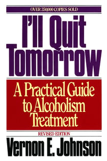 I'll Quit Tomorrow - A Practical Guide to Alcoholism Treatmen