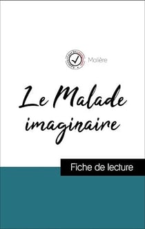 Analyse de l'œuvre : Le Malade imaginaire (résumé et fiche de lecture plébiscités par les enseignants sur fichedelecture.fr)