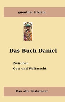 Das Buch Daniel - Zwischen Gott und Weltmacht