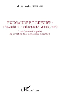 Foucault et Lefort - Regards croisés sur la modernité - Invention des disciplines ou invention de la démocratie moderne ?