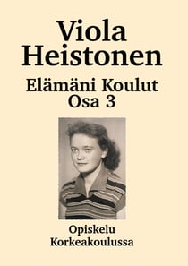 Elämäni koulut Osa 3 - Opiskelu Korkeakoulussa