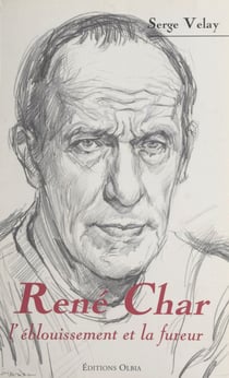 René Char - L'éblouissement et la fureur