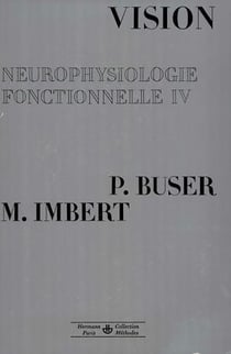Neurophysiologie fonctionnelle. Tome IV - Vision