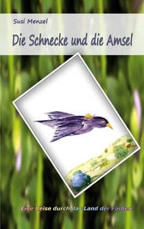 Die Schnecke und die Amsel - Eine Reise durch das Land der Farben
