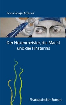Der Hexenmeister, die Macht und die Finsternis - Phantastischer Roman