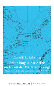 Erkundung in der Arktis im Dienst der Wettervorhersage - Deutsche militärische Unternehmungen 1940-1944