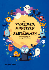 Von Vampiren, Monstern und Albträumen - Gruselgeschichten für schaurig-schöne Stunden