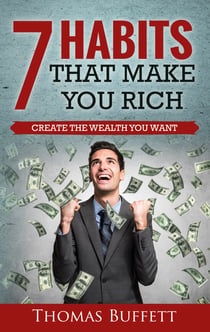 7 Habits That Make You Rich - Create the Wealth You Want