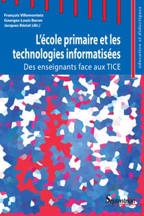 L’école primaire et les technologies informatisées - Des enseignants face aux TICE