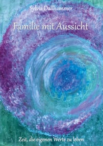 Familie mit Aussicht - Zeit, die eigenen Werte zu leben