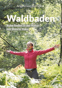 Waldbaden - Ruhe finden in der Natur mit Shinrin Yoku