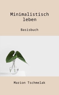 Minimalistisch leben - Basisbuch
