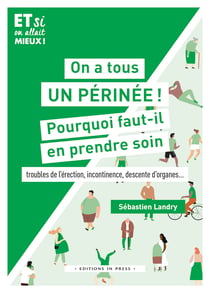 On a tous un périnée ! Pourquoi faut-il en prendre soin - Troubles de l’érection, incontinence, descente d’organes...
