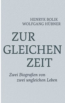 Zur gleichen Zeit - Zwei Biografien von zwei ungleichen Leben