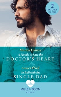 A Family To Save The Doctor's Heart / In Bali With The Single Dad - A Family to Save the Doctor's Heart / In Bali with the Single Dad