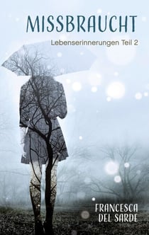 Missbraucht - Lebenserinnerungen Teil 2