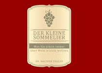 Der kleine Sommelier - Was Sie schon immer über wein wissen wollten