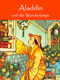 Aladdin und die Wunderlampe - Ein Märchen aus Tausendundeiner Nacht