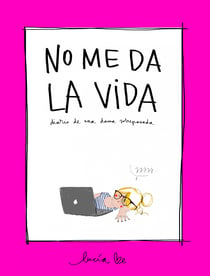 No me da la vida - Diario de una dama sobrepasada