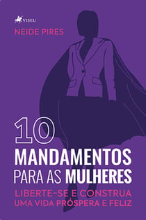 10 Mandamentos para as Mulheres - Liberte-se e Construa uma Vida Próspera e Feliz