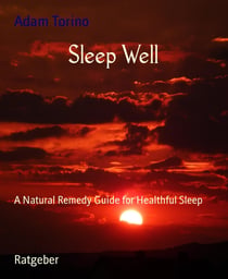 Sleep Well - A Natural Remedy Guide for Healthful Sleep