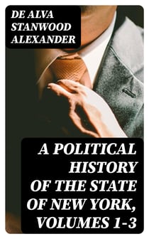 A Political History of the State of New York, Volumes 1-3