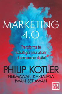 Marketing 4.0 (versión México) - Transforma tu estrategia para atraer al consumidor digital