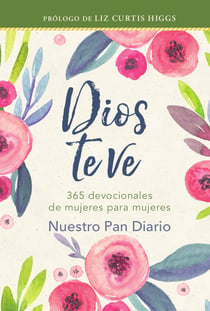 Dios te ve - 365 devocionales de mujeres para mujeres