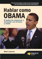 Hablar como Obama - El poder de comunicar y persuadir con firmeza y visión