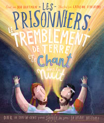 Les prisonniers, le tremblement de terre et le chant dans la nuit - Dieu se sert de gens pour sauver les gens : la vraie histoire