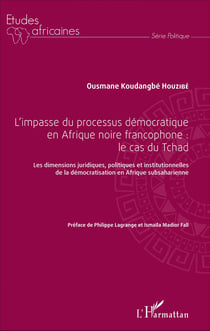 L'impasse du processus démocratique en Afrique noire francophone : le cas du Tchad - Les dimensions juridiques, politiques et institutionnelles de la démocratisation en Afrique subsaharienne