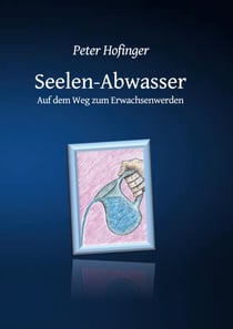 Seelen-Abwasser - Auf dem Weg zum Erwachsenwerden