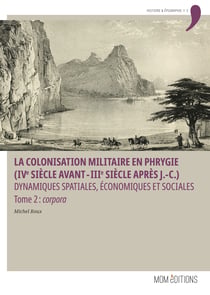 La colonisation militaire en Phrygie (IVe siècle avant-IIIe siècle après J.-C.). Tome 2 : corpora - Dynamiques spatiales, économiques et sociales