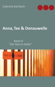 Anna, Tee & Donauwelle  Band IV - Der Tote im Keller