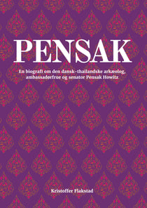 Pensak - En biografi om den dansk-thailandske arkæolog, ambassadørfrue og senator Pensak Howitz