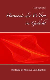 Harmonie der Welten im Gedicht - Die Liebe im Atem der Unendlichkeit