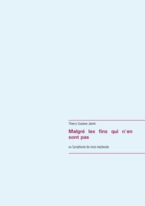 Malgré les fins qui n'en sont pas - ou Symphonie de mots inachevée