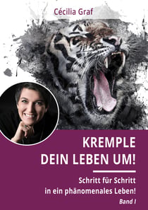 Kremple Dein Leben um! - Schritt für Schritt in ein phänomenales Leben!
