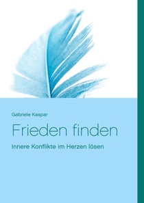 Frieden finden - Sich selbst erkennen - Konflikte lösen