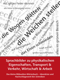 Sprachbilder zu physikalischen Eigenschaften, Transport und Verkehr, Wirtschaft und Arbeit - Das kleine Bildwelten-Wörterbuch – Ideenkiste und Nachschlagewerk fürs Schreiben