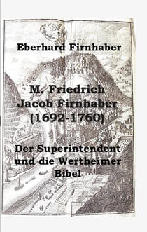 M. Friedrich Jacob Firnhaber (1692-1760) - Der Superintendent und die Wertheimer Bibel