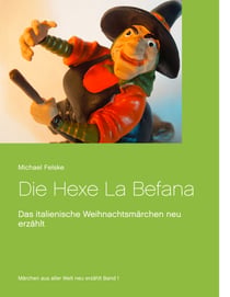 Die Hexe La Befana - Das italienische Weihnachtsmärchen neu erzählt