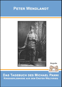 Das Tagebuch des Michael Panni - Kriegserlebnisse aus dem Ersten Weltkrieg