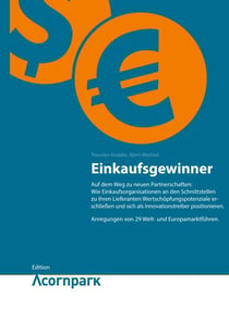 Einkaufsgewinner - Auf dem Weg zu neuen Partnerschaften: Wie Einkaufsorganisationen an den Schnittstellen zu ihren Lieferanten Wertschöpfungspotenziale erschließen und sich als Innovationstreiber positionieren.  Anregungen von 29 Welt- und Europamarktf...