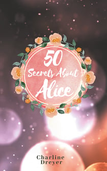 50 Secrets About Alice - Aus dem Leben einer Romanfigur