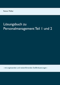 Lösungsbuch zu Personalmanagement Teil 1 und 2 - mit ergänzenden und weiterführenden Stofferläuterungen