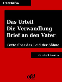 Das Urteil - Die Verwandlung - Brief an den Vater - Neu bearbeitete Ausgabe (Klassiker der ofd edition)