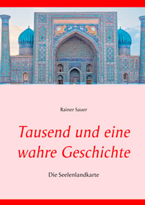 Tausend und eine wahre Geschichte - Die Seelenlandkarte